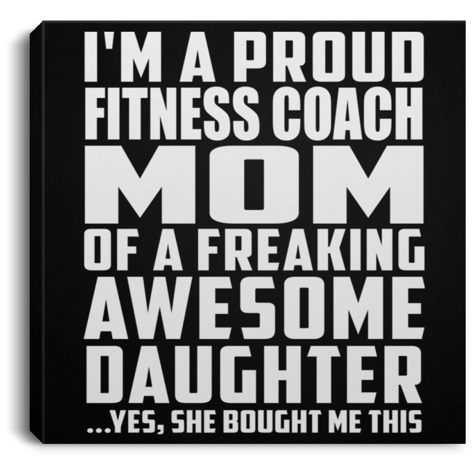 Proud Fitness Coach Mom Of Awesome Daughter - Canvas Square