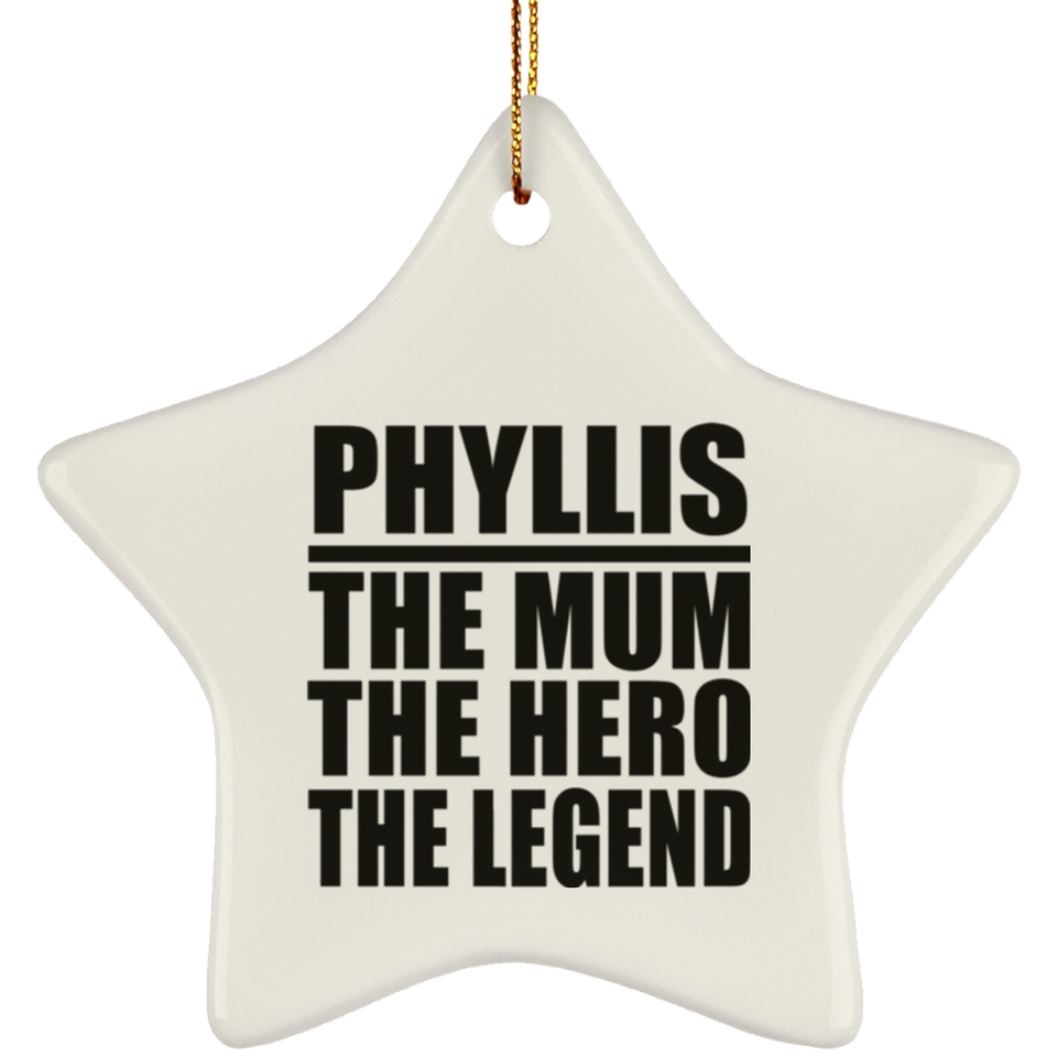 Phyllis The Mum The Hero The Legend - Star Ornament