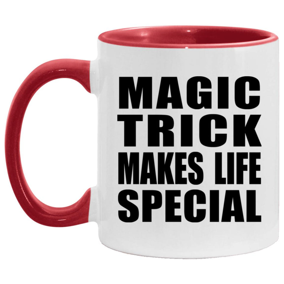 Magic Trick Makes Life Special - 11oz Accent Mug Red