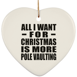 All I Want For Christmas Is More Pole Vaulting - Heart Ornament