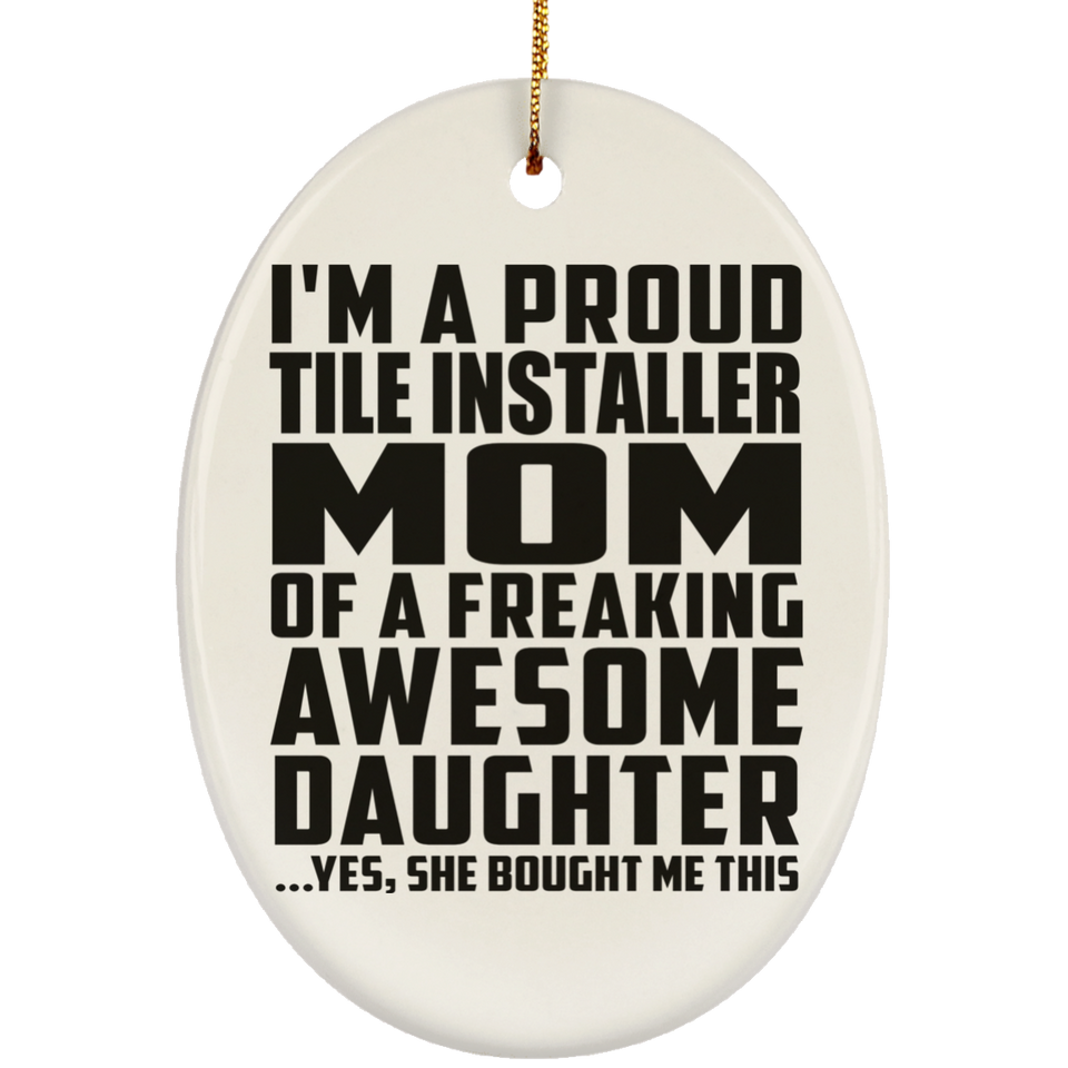 Proud Tile Installer Mom Of Awesome Daughter - Oval Ornament