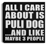 All I Care About Is Puli Dog - Canvas Square