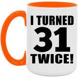 62nd Birthday I Turned 31 Twice - 15oz Accent Mug Orange