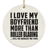 I Love My Boyfriend More Than Roller Blading - Circle Ornament