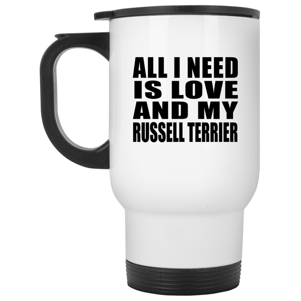 All I Need Is Love And My Russell Terrier - White Travel Mug