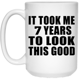 7th Birthday Took Me 7 Years To Look This Good - 15 Oz Coffee Mug