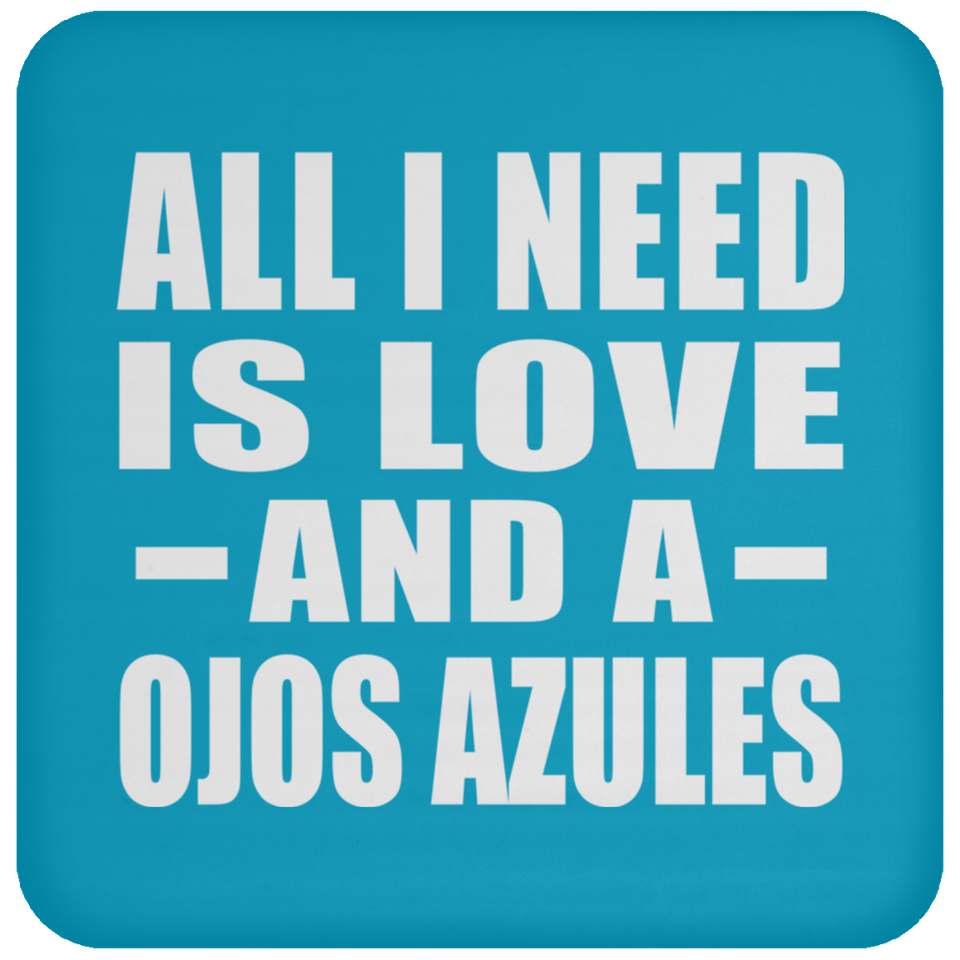 All I Need Is Love And A Ojos Azules - Drink Coaster