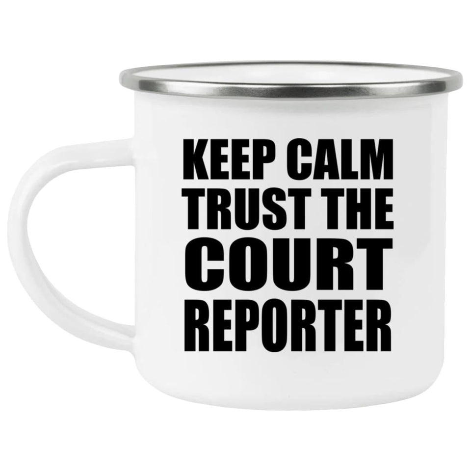 Keep Calm and Trust The Court Reporter - 12oz Camping Mug