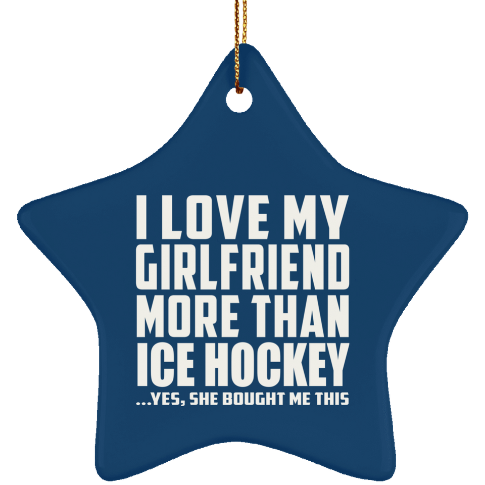 I Love My Girlfriend More Than Ice Hockey - Star Ornament
