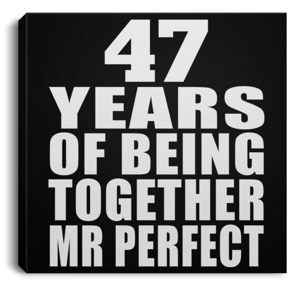 47th Anniversary 47 Years Of Being Mr Perfect - Canvas Square
