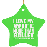 I Love My Wife More Than Ballet - Star Ornament
