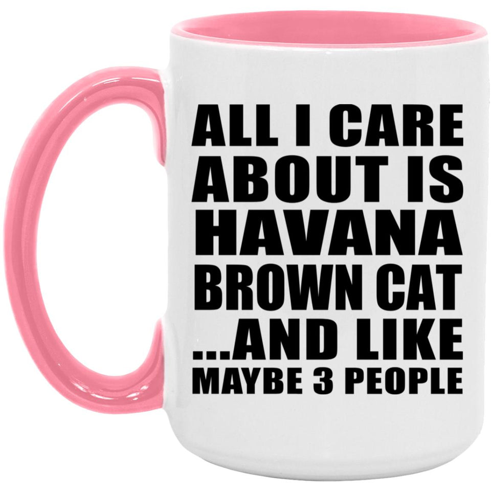 All I Care About Is Havana Brown Cat - 15oz Accent Mug Pink