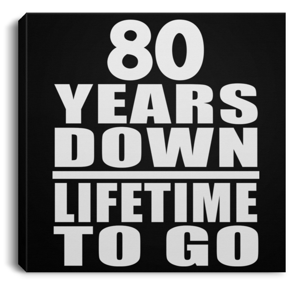 80th Anniversary 80 Years Down Lifetime To Go - Canvas Square