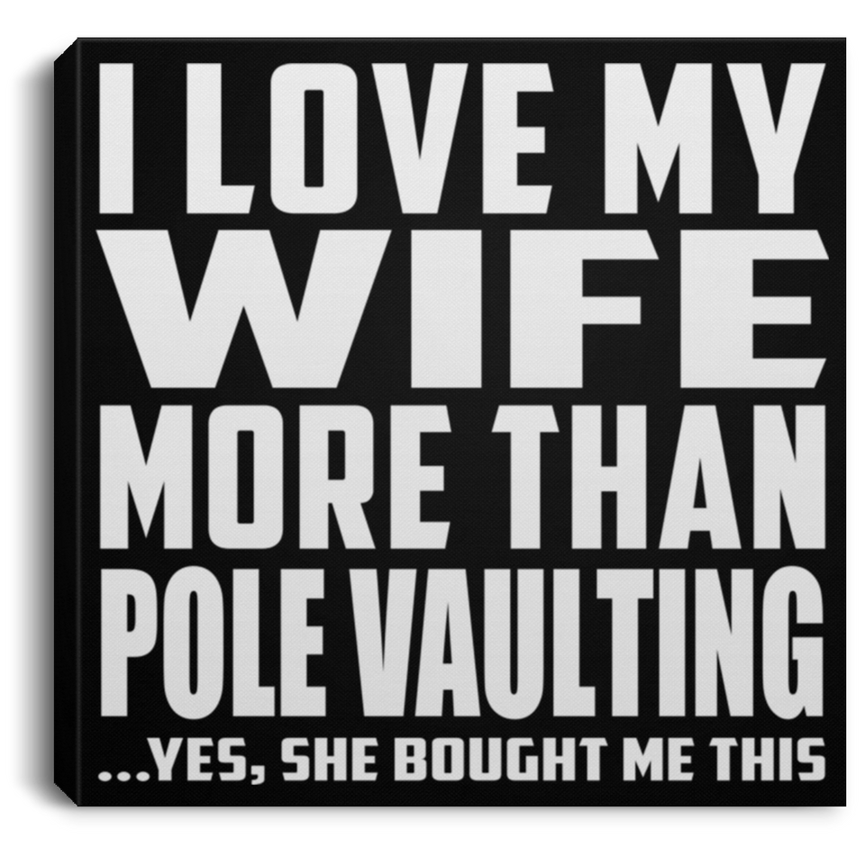 I Love My Wife More Than Pole Vaulting - Canvas Square