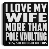 I Love My Wife More Than Pole Vaulting - Canvas Square