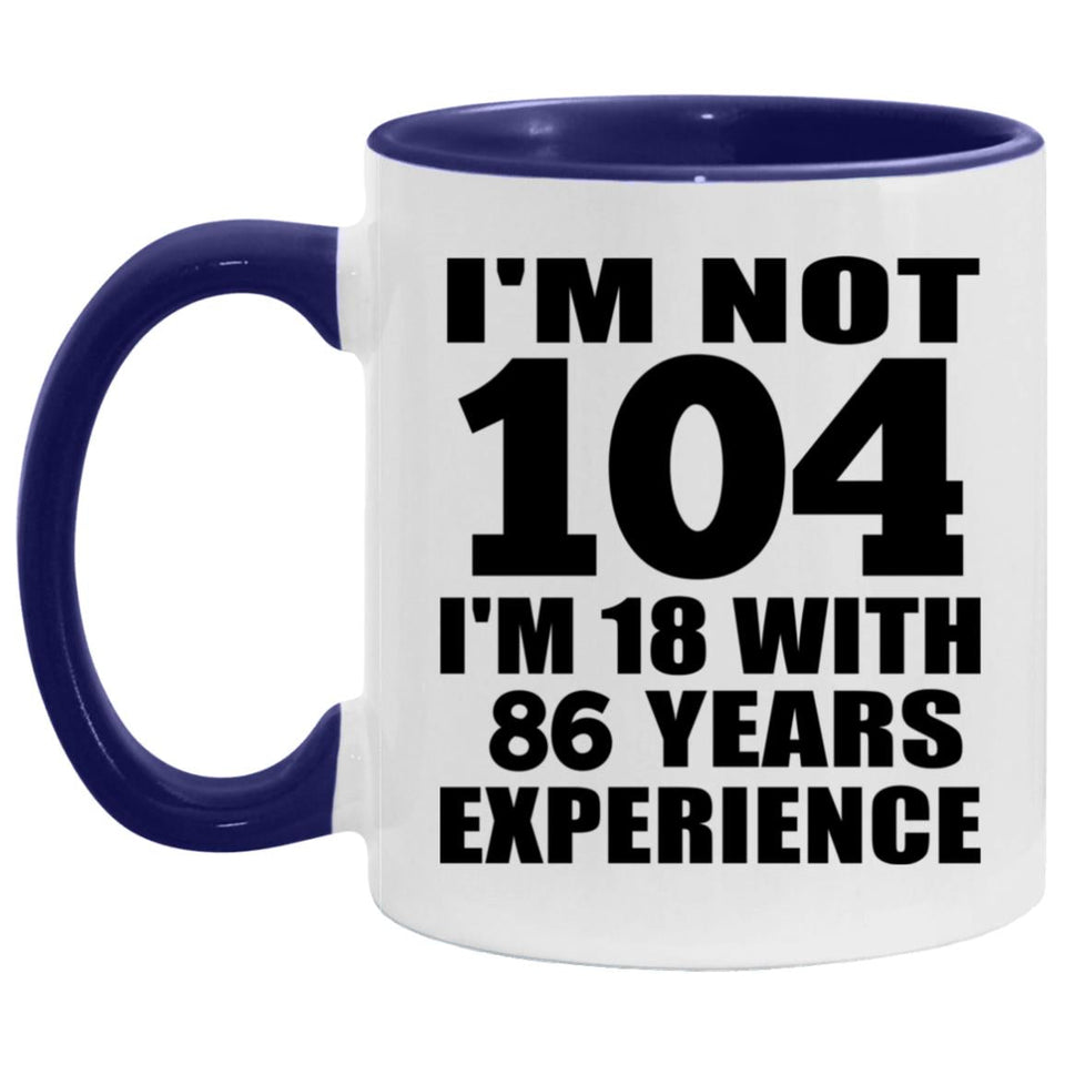 104th Birthday I'm Not 104 I'm 18 With 86 Years Experience - 11oz Accent Mug Purple