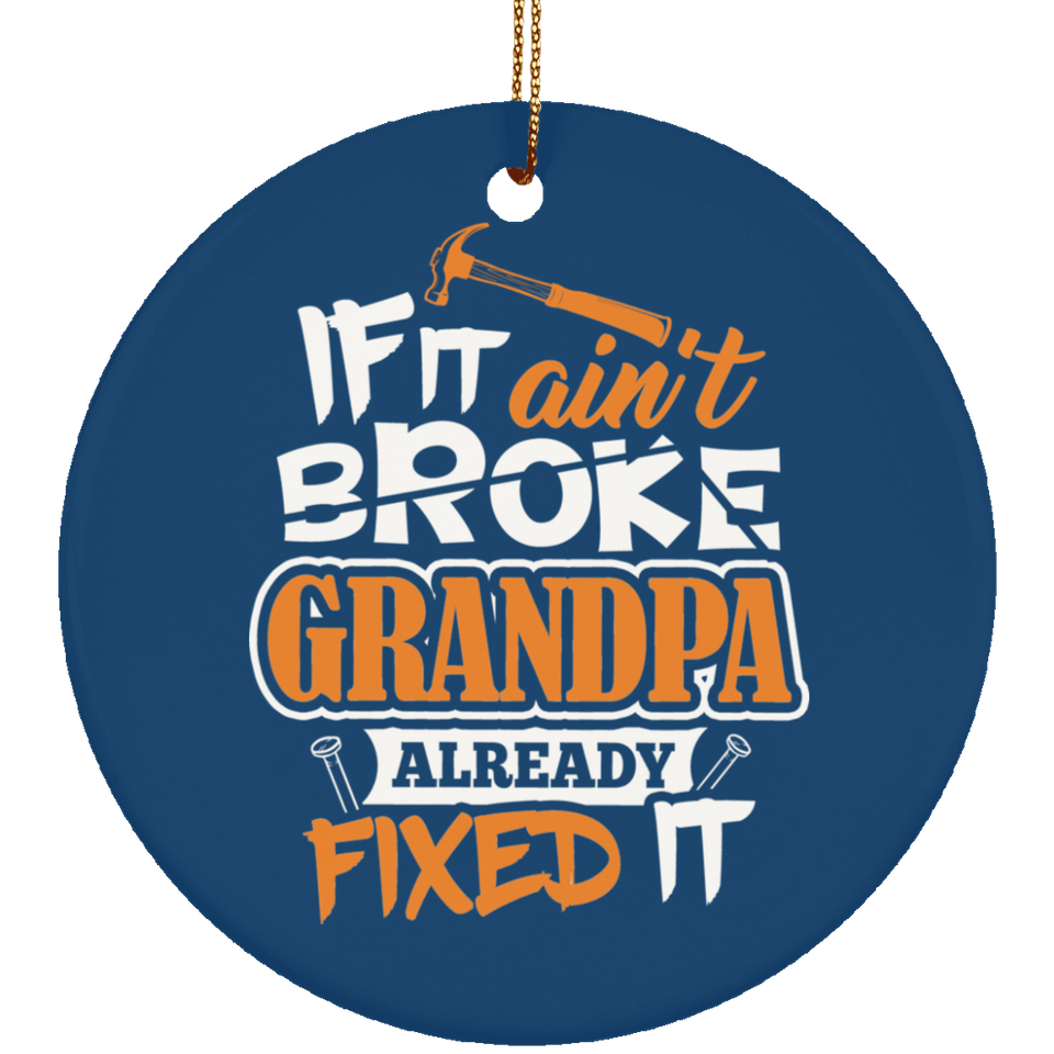 If It Ain't Broke, Grandpa Already Fixed It - Circle Ornament