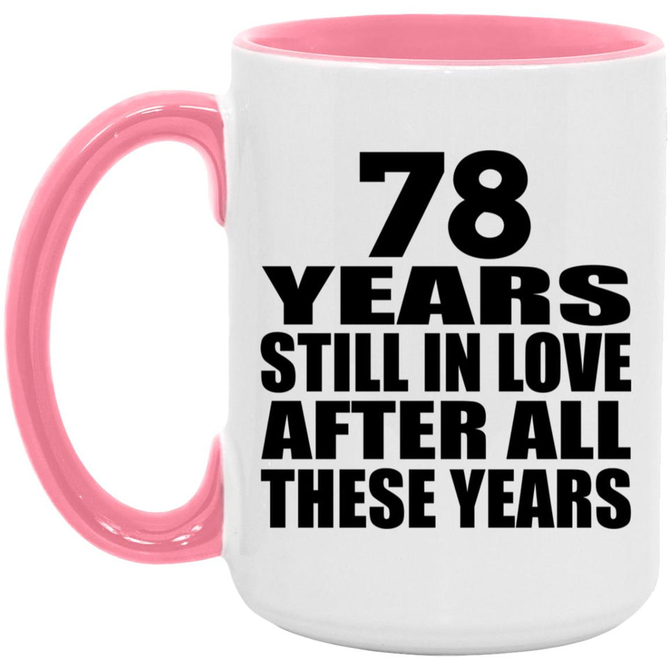 78th Anniversary 78 Years Still In Love After These Years - 15oz Accent Mug Pink