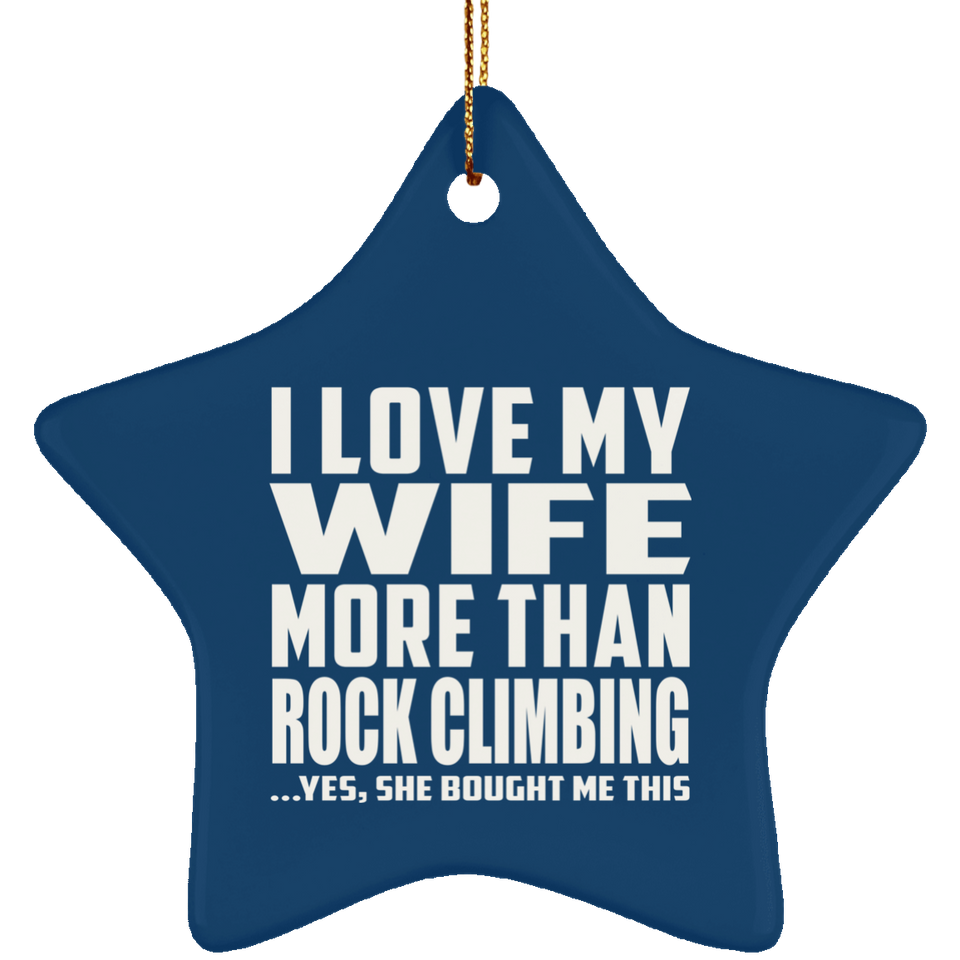 I Love My Wife More Than Rock Climbing - Star Ornament
