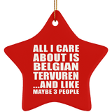 All I Care About Is Belgian Tervuren - Star Ornament