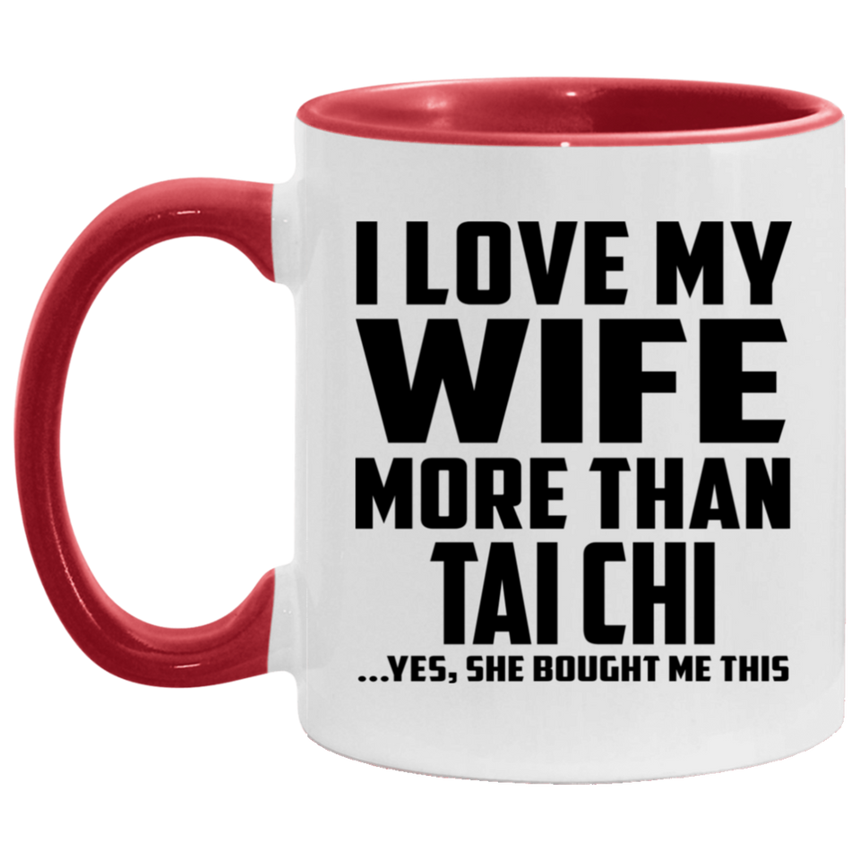 I Love My Wife More Than Tai Chi - 11oz Accent Mug Red