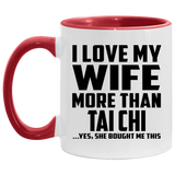 I Love My Wife More Than Tai Chi - 11oz Accent Mug Red