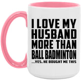 I Love My Husband More Than Ball Badminton - 15oz Accent Mug Pink