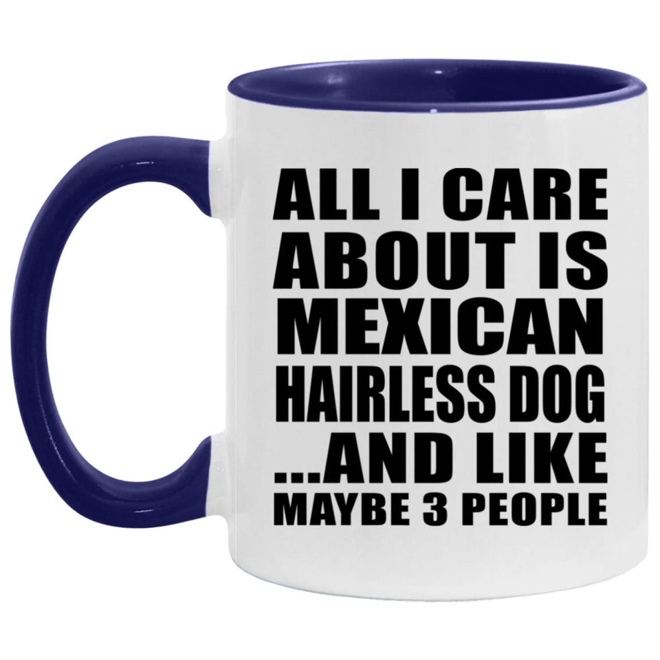 All I Care About Is Mexican Hairless Dog - 11oz Accent Mug Purple