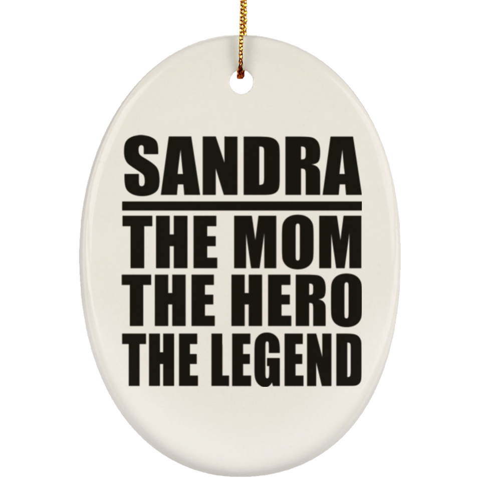 Sandra The Mom The Hero The Legend - Oval Ornament