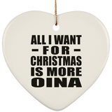 All I Want For Christmas Is More Oina - Heart Ornament