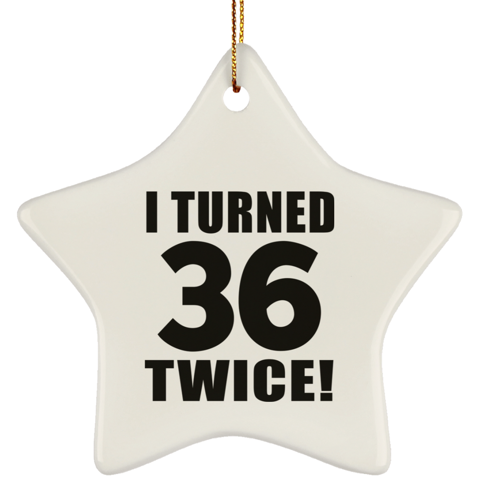 72nd Birthday I Turned 36 Twice - Star Ornament