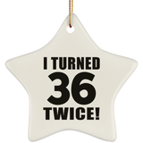 72nd Birthday I Turned 36 Twice - Star Ornament