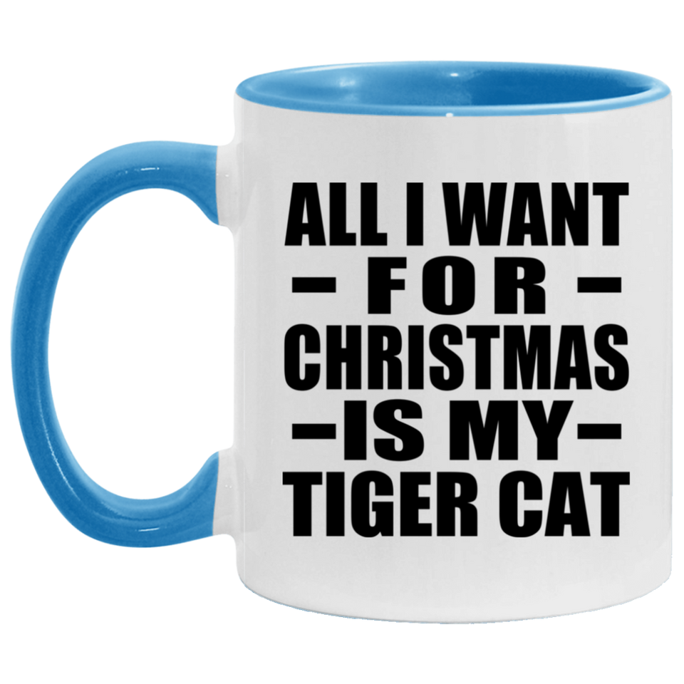 All I Want For Christmas Is My Tiger Cat - 11oz Accent Mug Blue