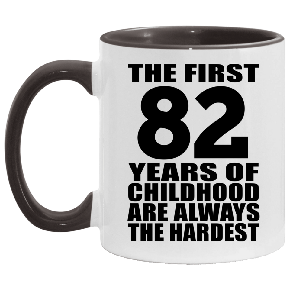82nd Birthday First 82 Years of Childhood Are The Hardest - 11oz Accent Mug Black