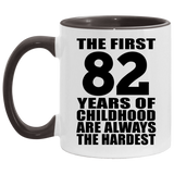 82nd Birthday First 82 Years of Childhood Are The Hardest - 11oz Accent Mug Black