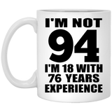 94th Birthday I'm Not 94 I'm 18 With 76 Years Experience - 11oz Coffee Mug