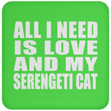 All I Need Is Love And My Serengeti Cat - Drink Coaster