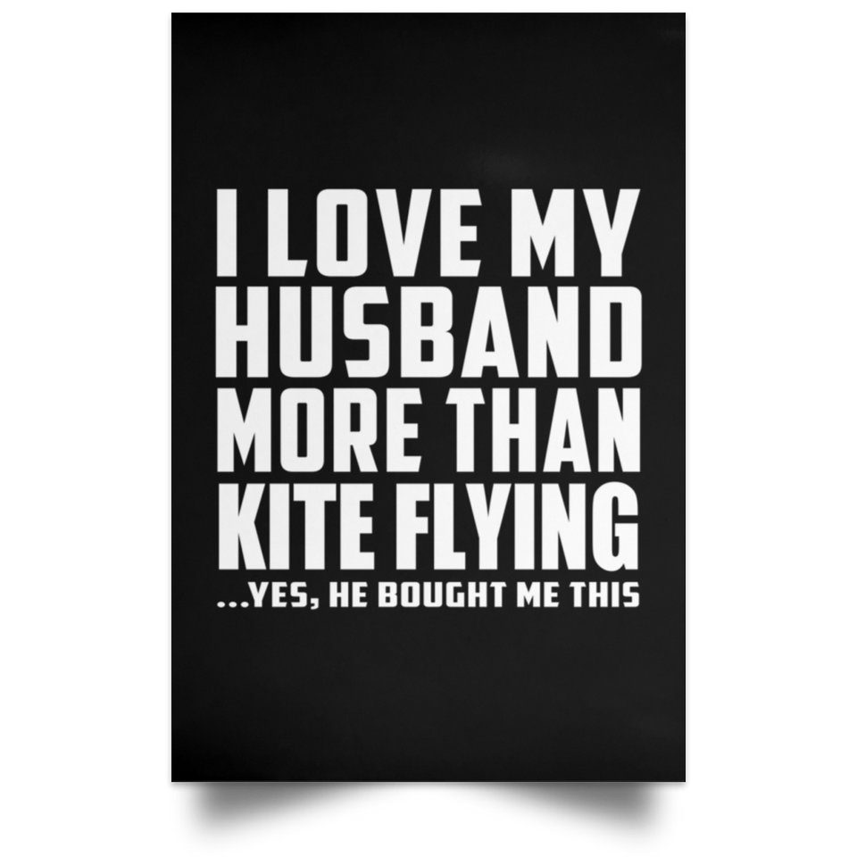 I Love My Husband More Than Kite Flying - Poster Portrait