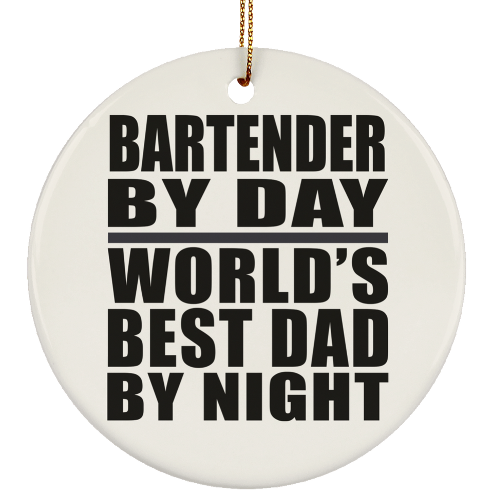 Bartender By Day World's Best Dad By Night - Circle Ornament