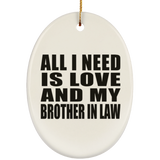 All I Need Is Love And My Brother In Law - Oval Ornament