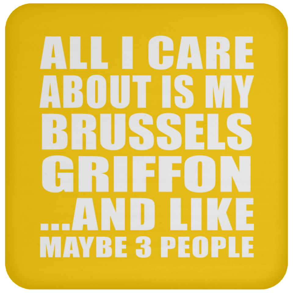 All I Care About Is My Brussels Griffon - Drink Coaster