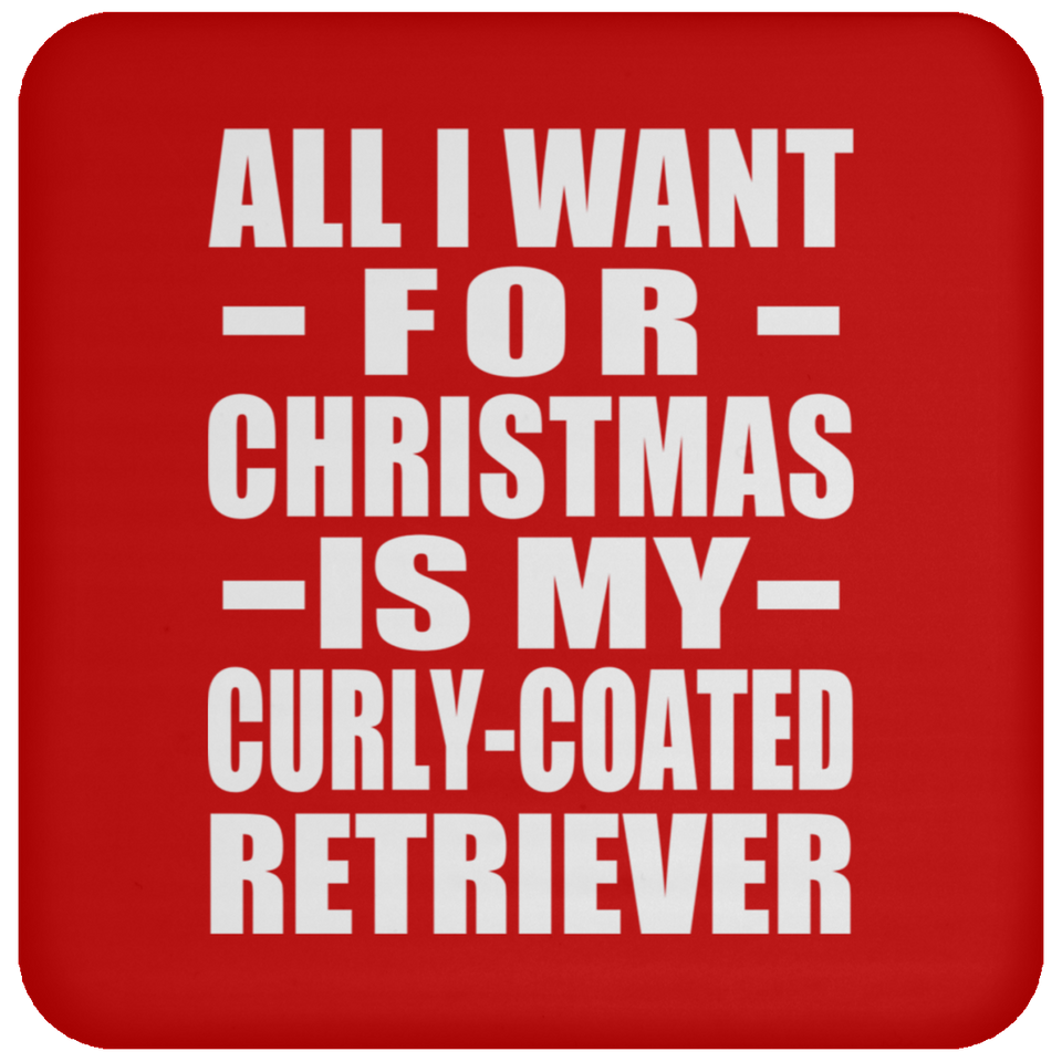 All I Want For Christmas Is My Curly-Coated Retriever - Coaster