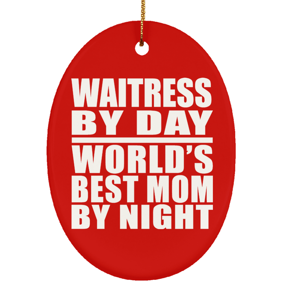 Waitress By Day World's Best Mom By Night - Oval Ornament