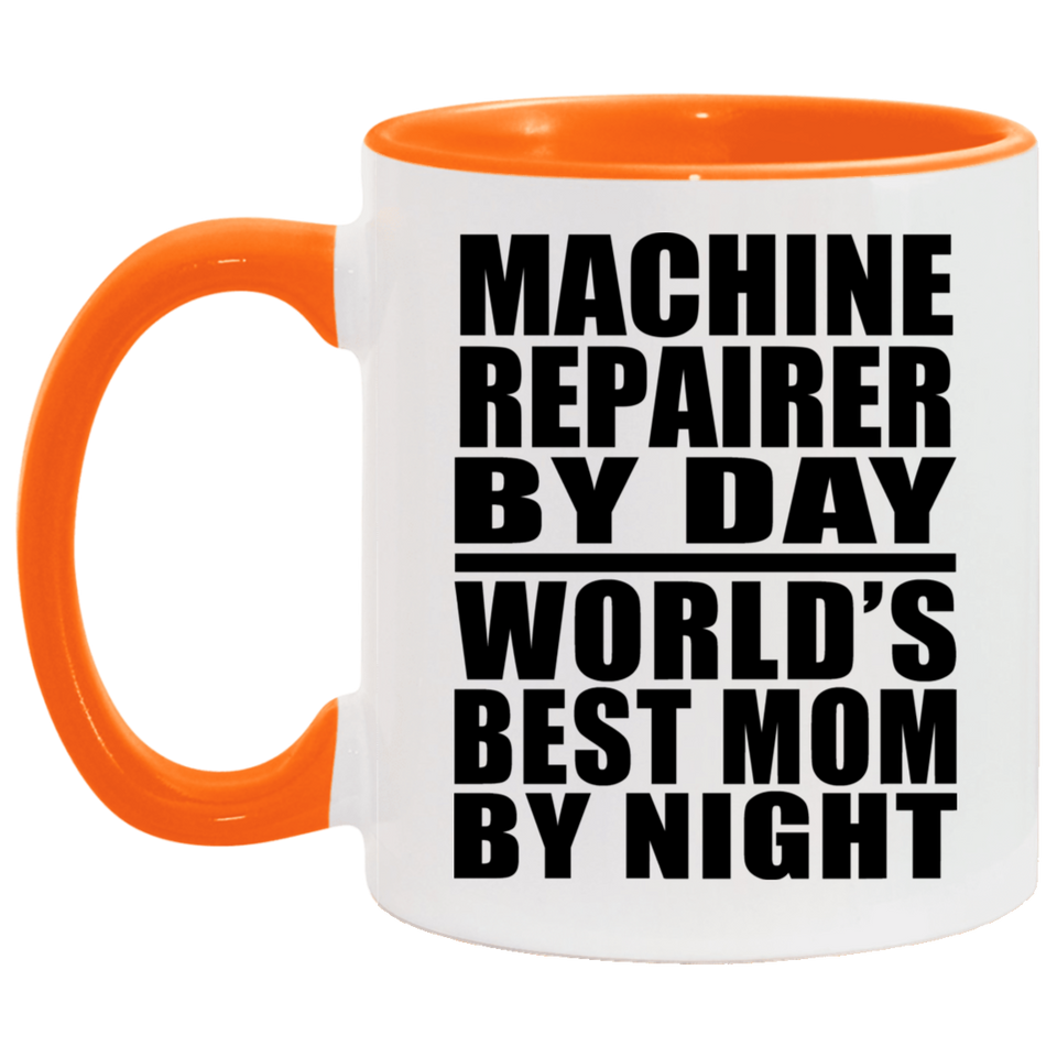 Machine Repairer By Day World's Best Mom By Night - 11oz Accent Mug Orange