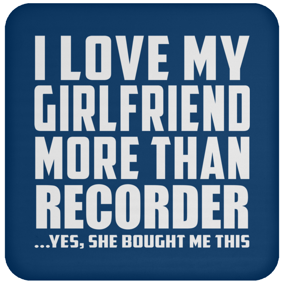 I Love My Girlfriend More Than Recorder - Drink Coaster