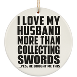 I Love My Husband More Than Collecting Swords - Circle Ornament