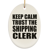 Keep Calm and Trust The Shipping Clerk - Oval Ornament