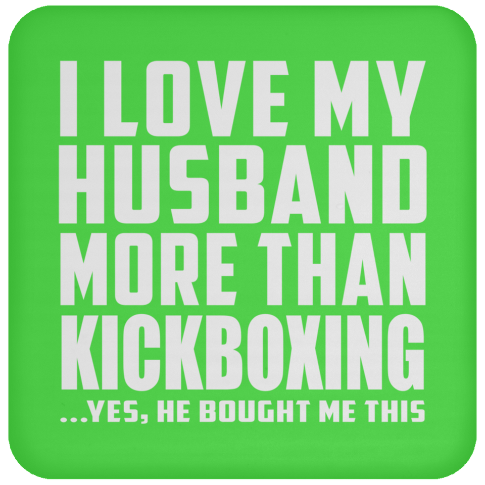 I Love My Husband More Than Kickboxing - Drink Coaster