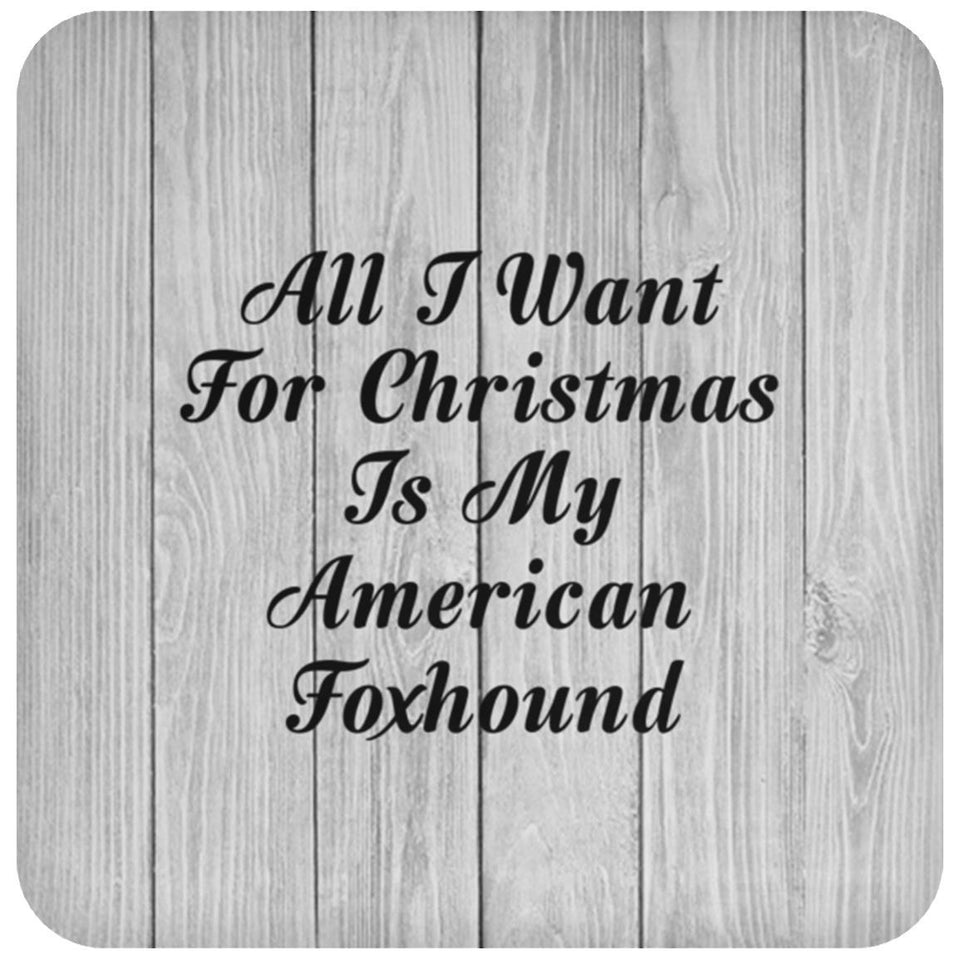 All I Want For Christmas Is My American Foxhound - Drink Coaster F
