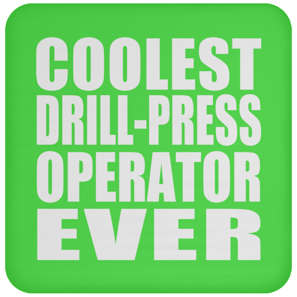 Coolest Drill-Press Operator Ever - Drink Coaster